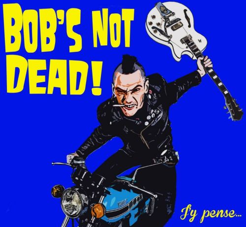 Bob’s NoT dead (punk poète)