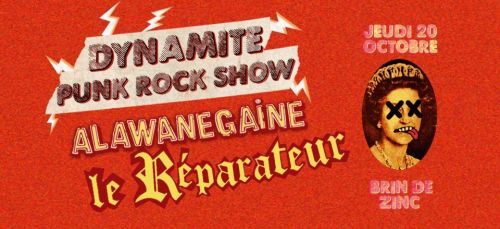 Dynamite Punk Rock Show - Le Réparateur / Alawanegaine • Jeudi 20 Octobre