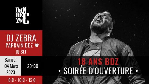 retour    SOIRÉE D’OUVERTURE 18 ANS BDZ // DJ ZEBRA Samedi 04 Mars 2023